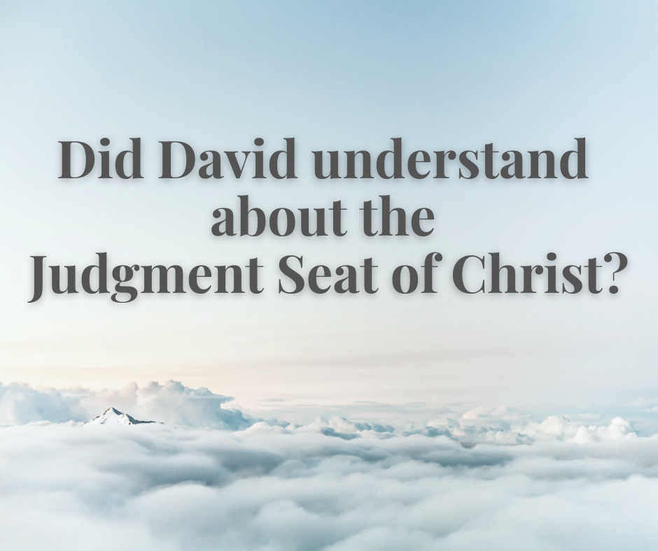 Did David understand about the Judgment Seat of Christ