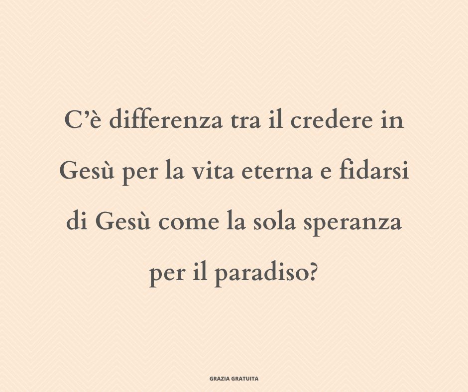 ¿Hay alguna diferencia entre creer en Jesús para la vida eterna y confiar en Jesús como la única esperanza del cielo (1)