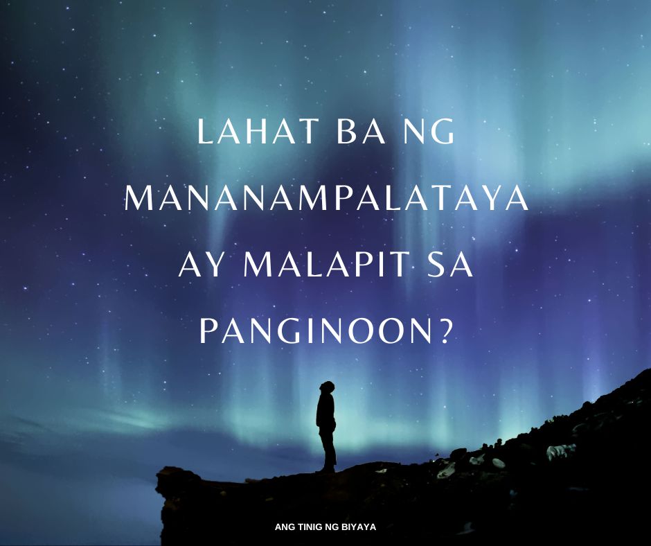 LAHAT BA NG MANANAMPALATAYA AY MALAPIT SA PANGINOON