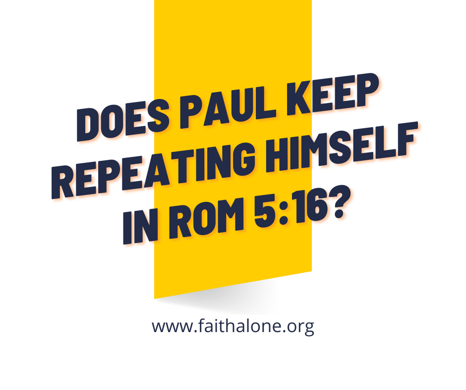 Does Paul keep repeating himself in Rom 516