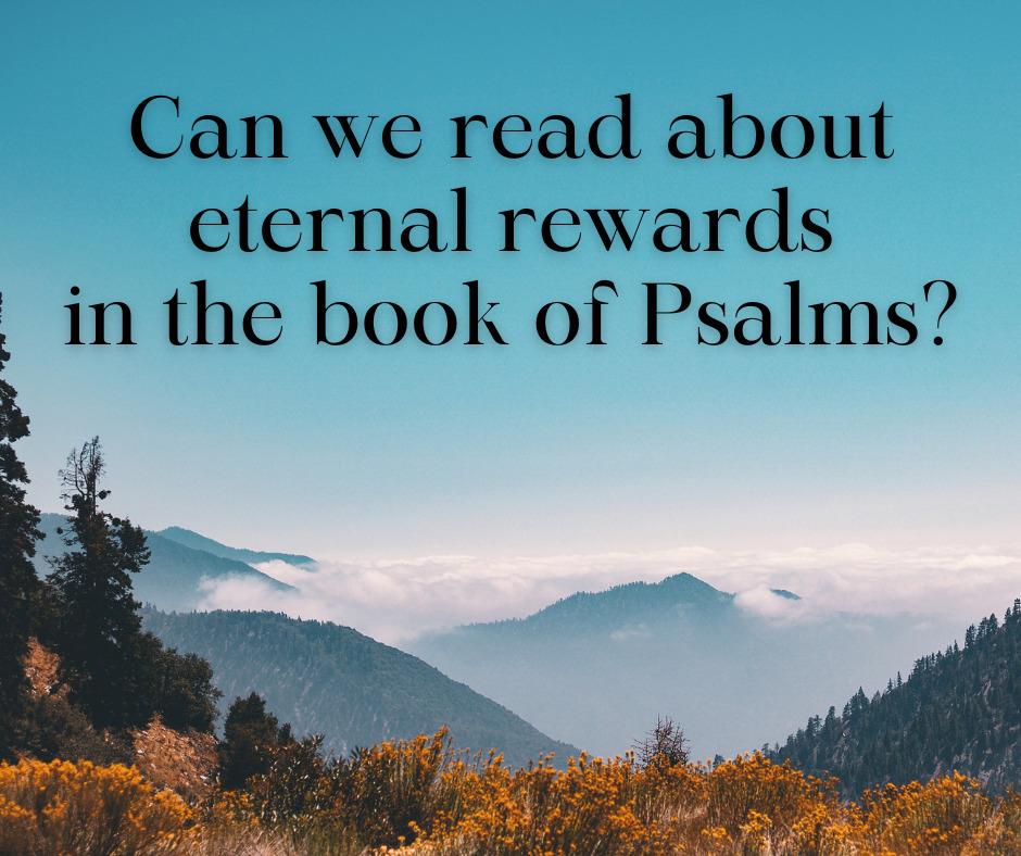 Can we read about eternal rewards in the book of Psalms