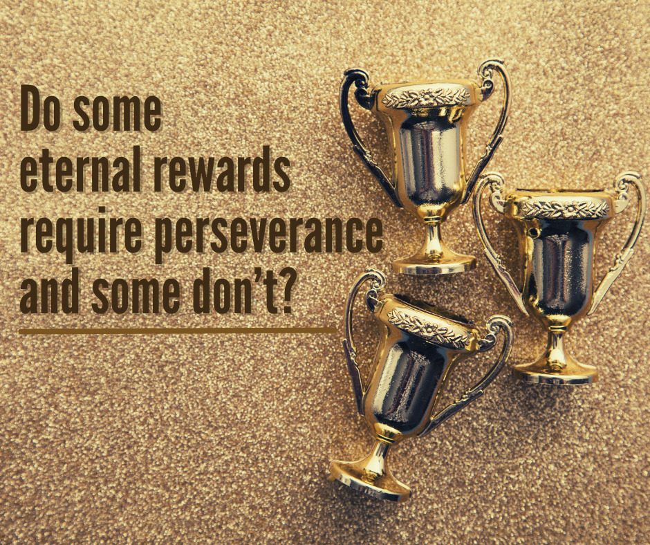 Do some eternal rewards require perseverance and some don’t