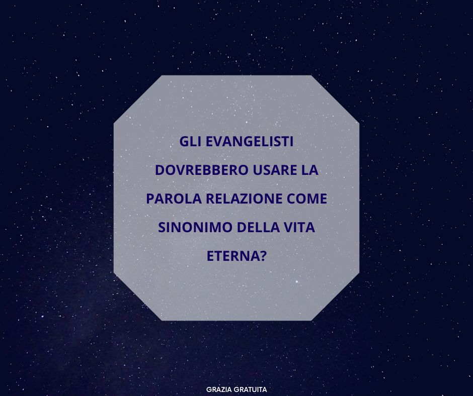 Gli evangelisti dovrebbero usare la parola relazione come sinonimo della vita eterna?