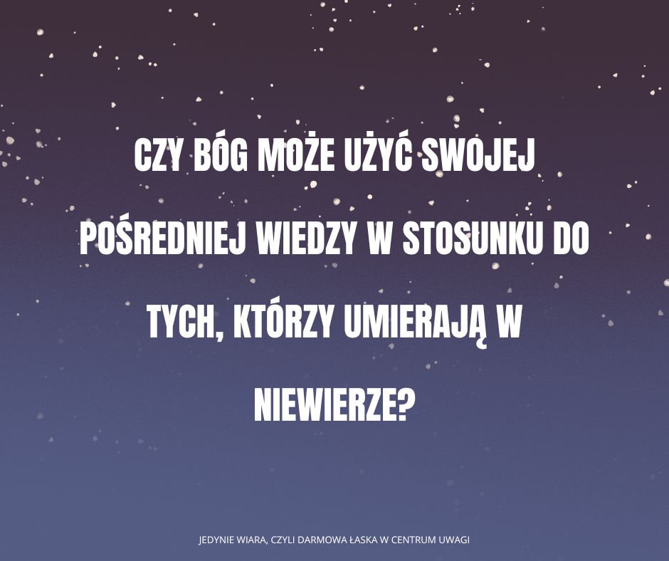 Czy teologia Darmowej Łaski wierzy w wiedzę pośrednią?