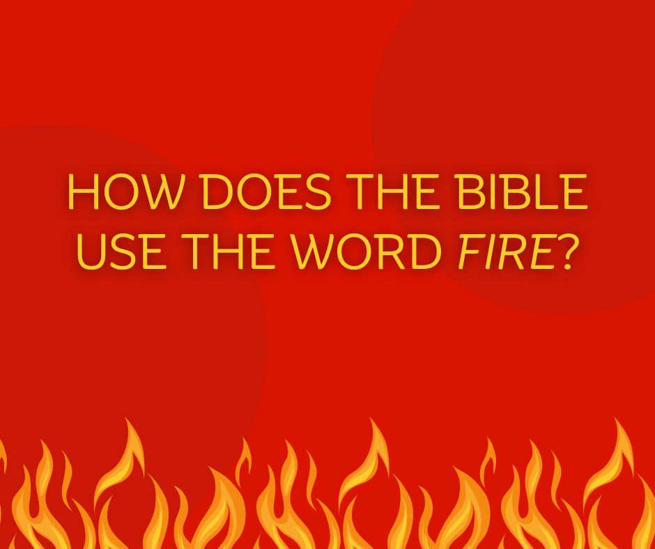 How does the Bible use the word fire How does the Bible use the word fire