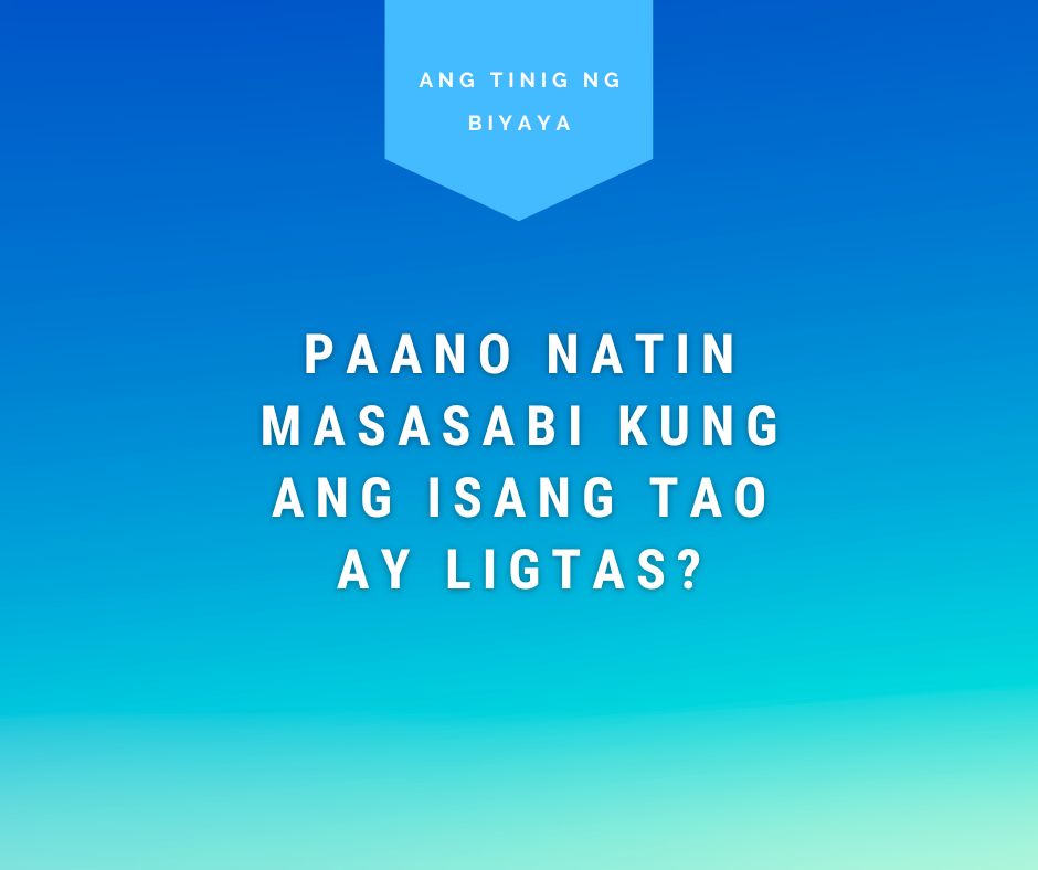 PAANO NATIN MASASABI KUNG ANG ISANG TAO AY LIGTAS