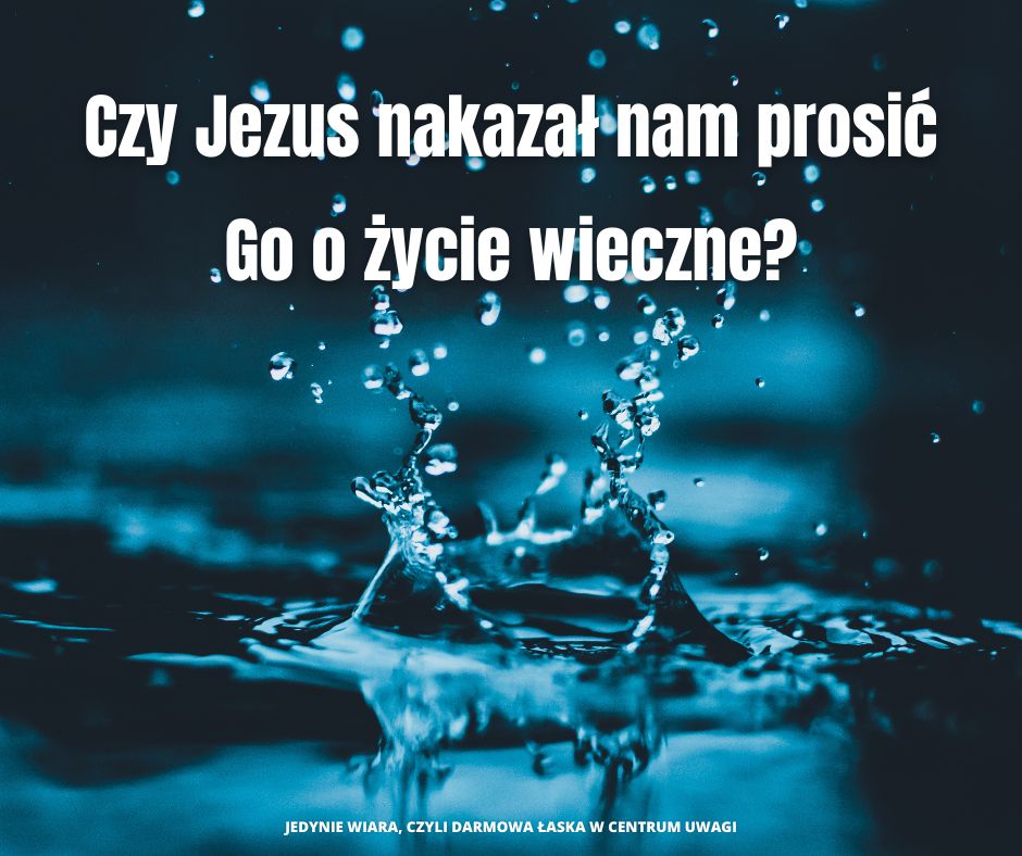 Czy Jezus nakazał nam prosić Go o życie wieczne (1)