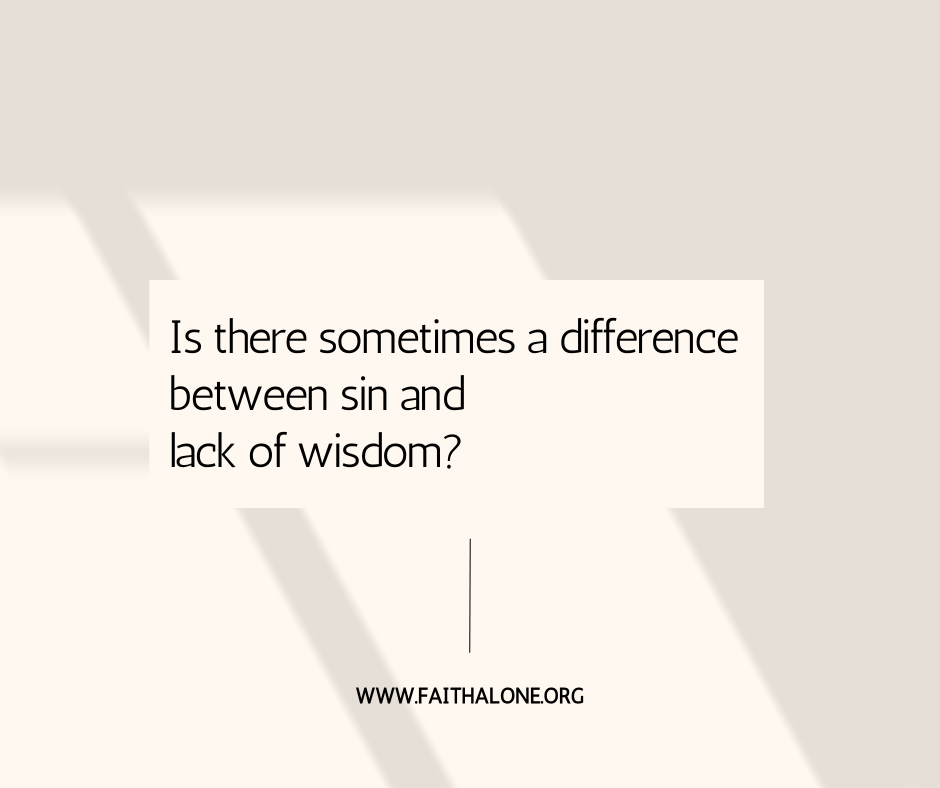 Is there sometimes a difference between sin and lack of wisdom