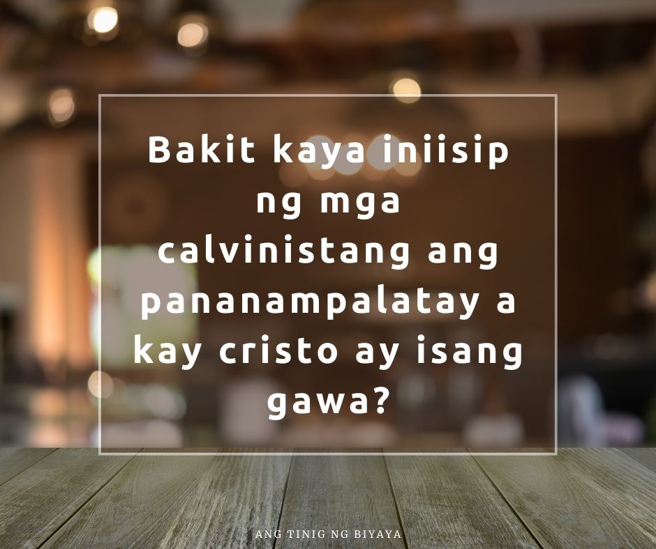 ANG MADALIANG PANANAMPALATAYA BA TALAGANG NAGTUTURO NG KALIGTASAN SA MGA GAWA?