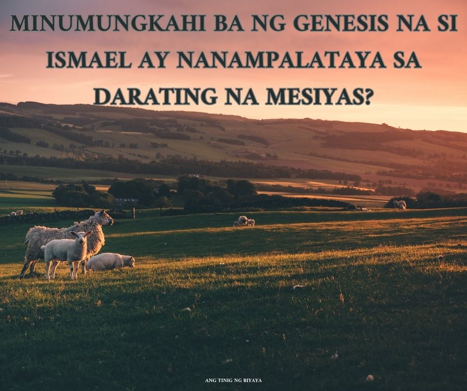 MINUMUNGKAHI BA NG GENESIS NA SI ISMAEL AY NANAMPALATAYA SA DARATING NA MESIYAS