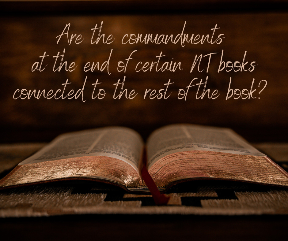 Are the commandments at the end of certain NT books connected to the rest of the book