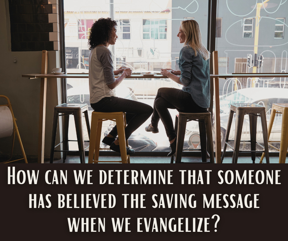 How can we determine that someone has believed the saving message when we evangelize