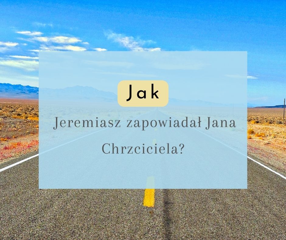Jeremiasz zapowiadał Jana Chrzciciela
