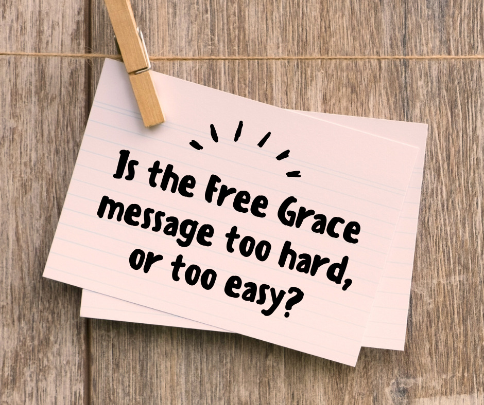 Is the Free Grace message too hard, or too easy