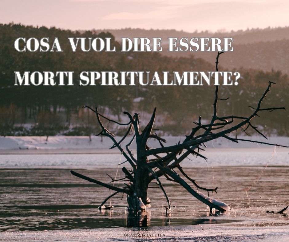 cosa vuol dire essere morti spiritualmente?