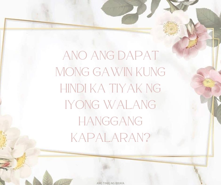 ANO ANG DAPAT MONG GAWIN KUNG HINDI KA TIYAK NG IYONG WALANG HANGGANG KAPALARAN?
