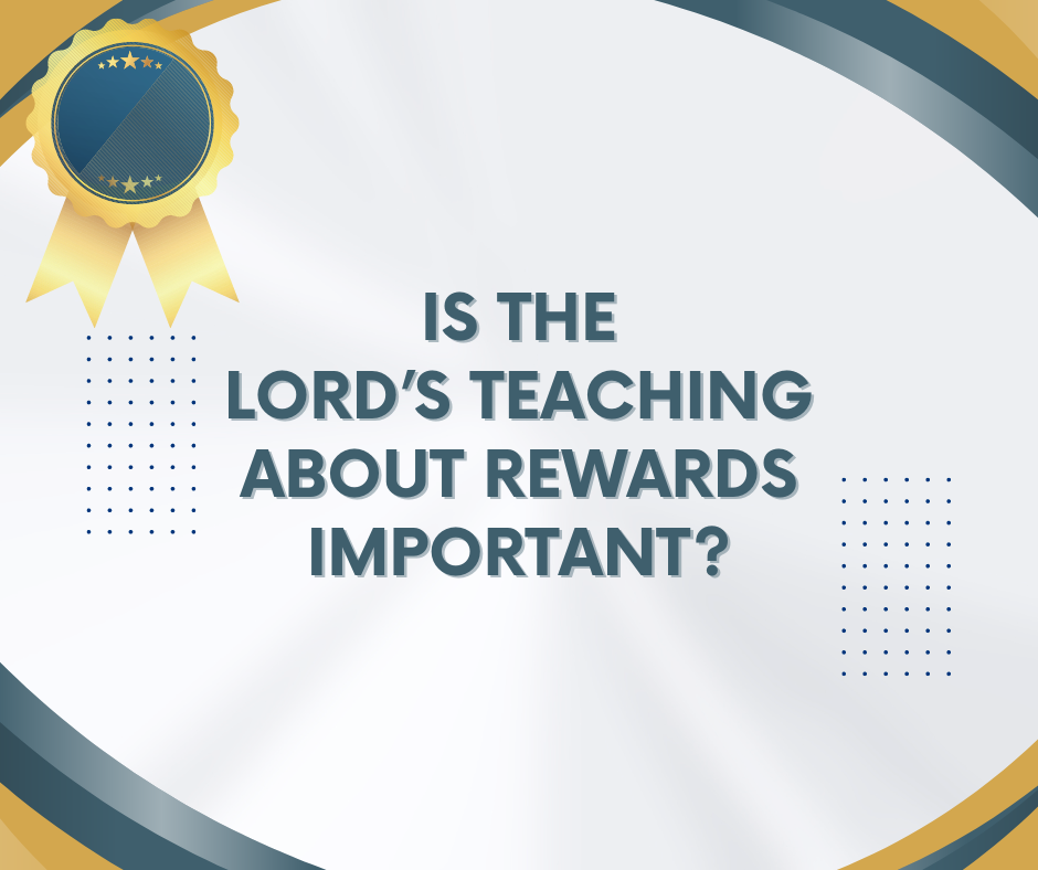 Is the Lord’s teaching about rewards important
