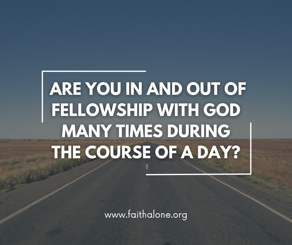 Are you in and out of fellowship with God many times during the course of a day