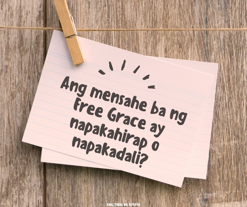 Ang mensahe ba ng Free Grace ay napakahirap o napakadali