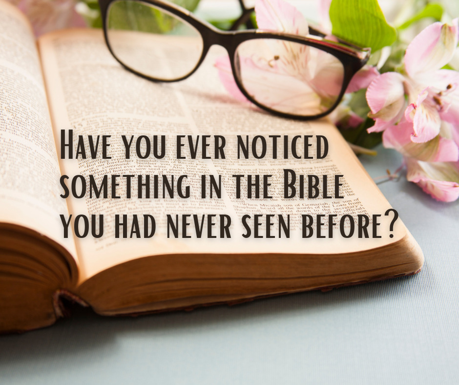 Have you ever noticed something in the Bible you had never seen before