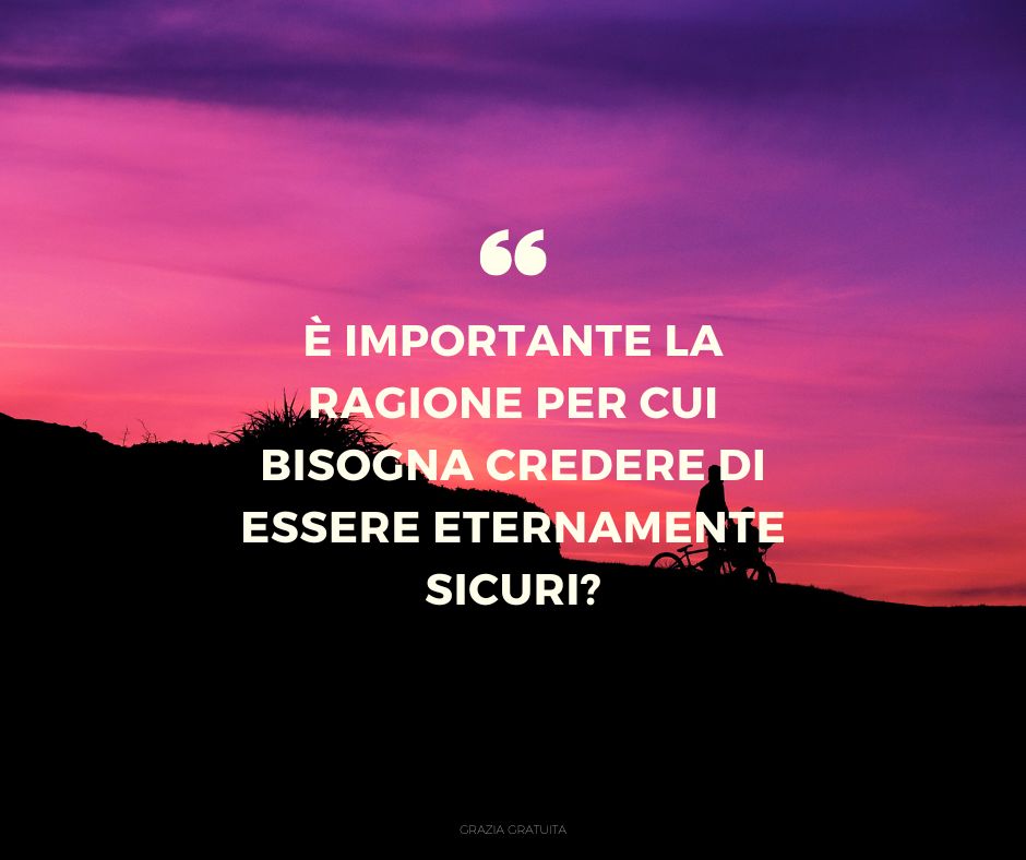 La Certezza della Salvezza deve essere basata sulla Promessa di Gesù?