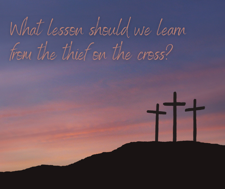What lesson should we learn from the thief on the cross