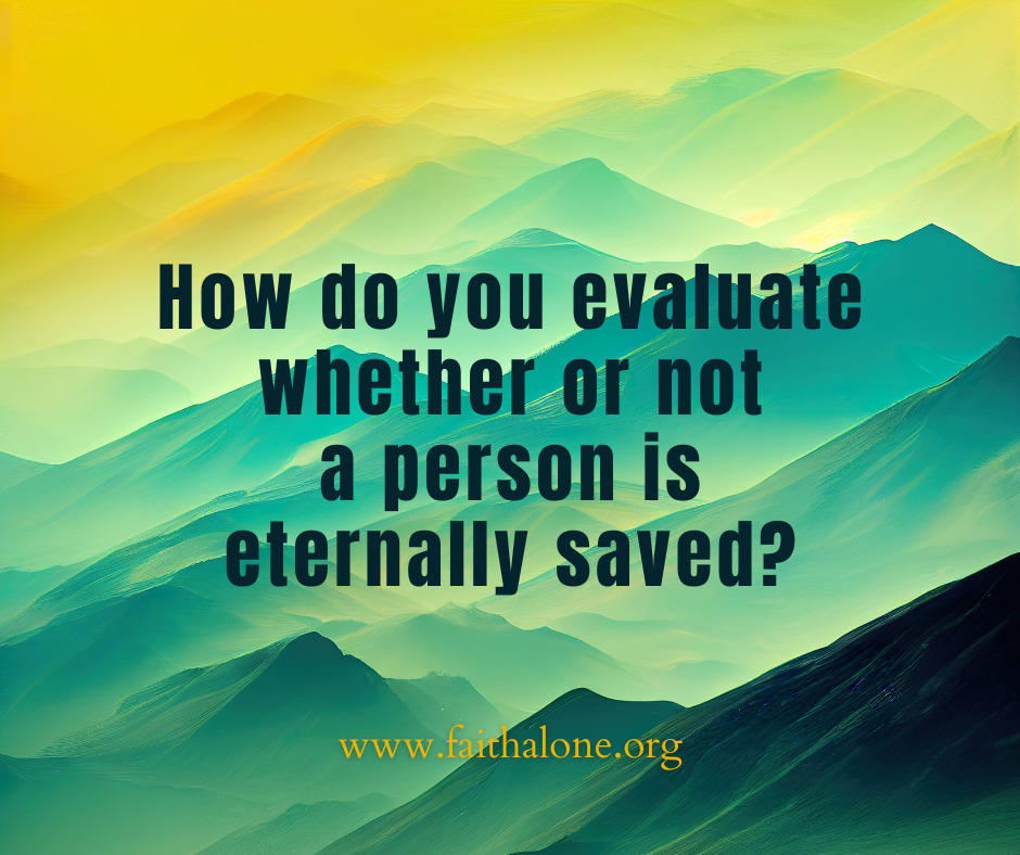 How do you evaluate whether or not a person is eternally saved