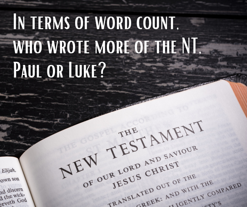 In terms of word count, who wrote more of the NT, Paul or Luke