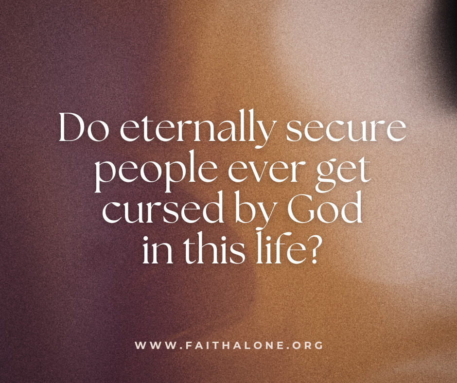 Do eternally secure people ever get cursed by God in this life