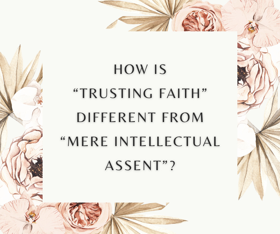 How is “trusting faith” different from “mere intellectual assent”