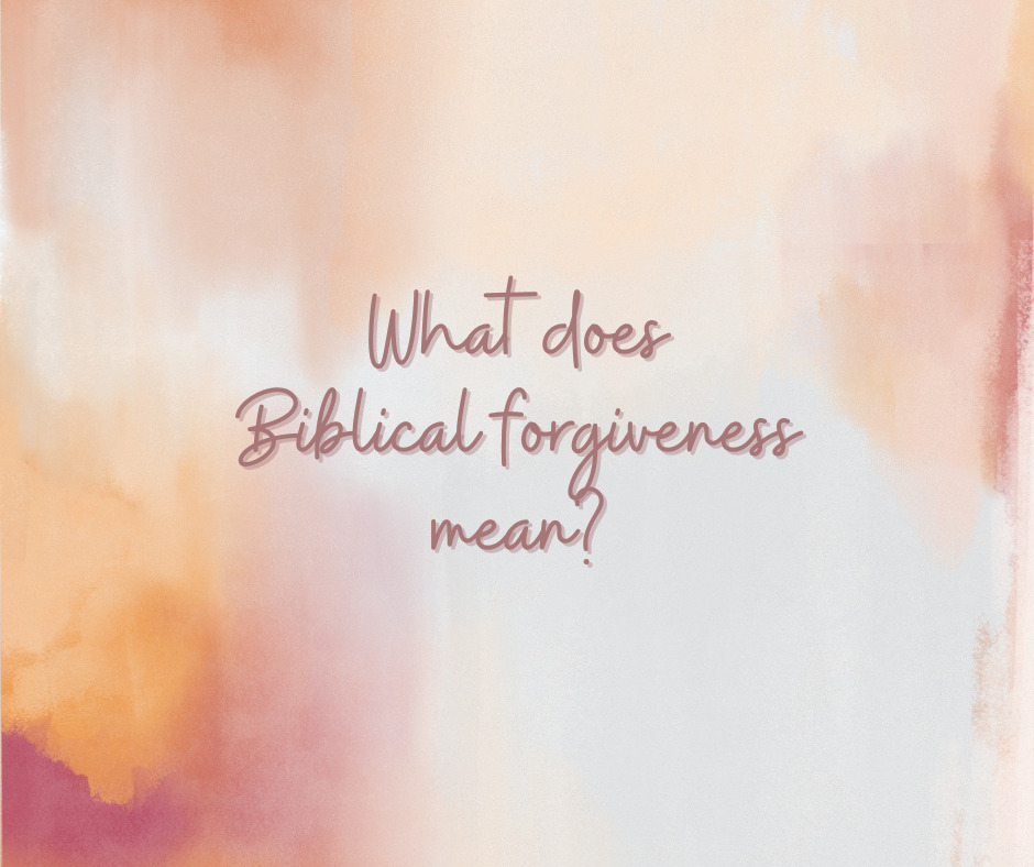 What does Biblical forgiveness mean