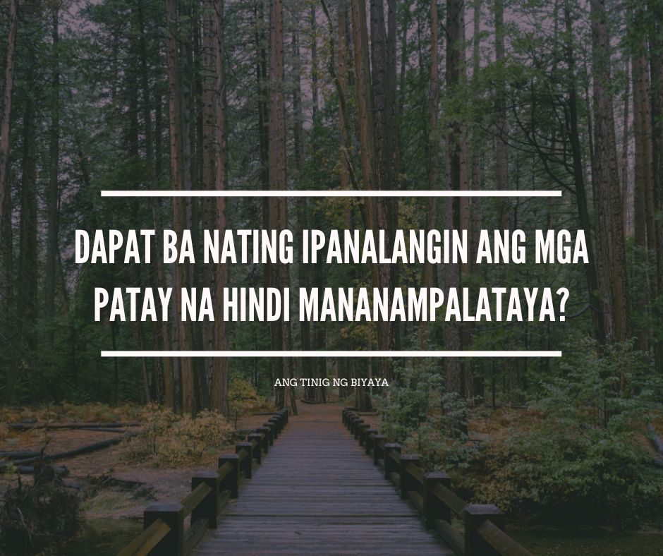 DAPAT BA NATING IPANALANGIN ANG MGA PATAY NA HINDI MANANAMPALATAYA?