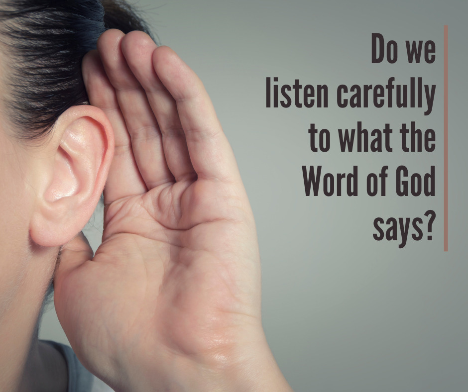Do we listen carefully to what the Word of God says