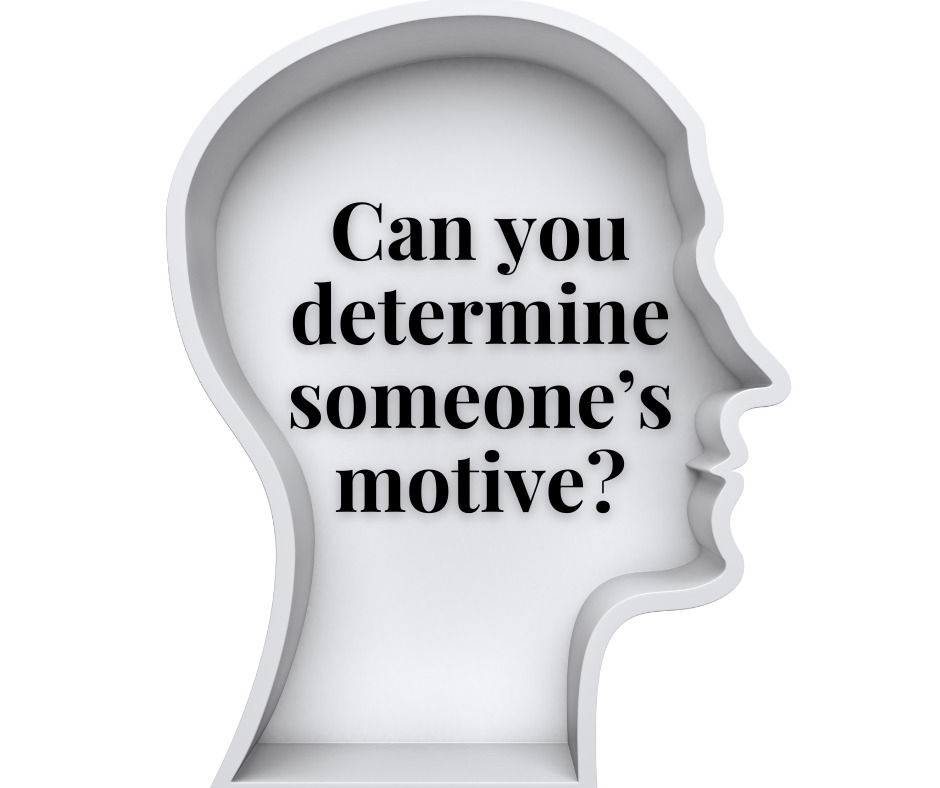 Can you determine someone’s motive