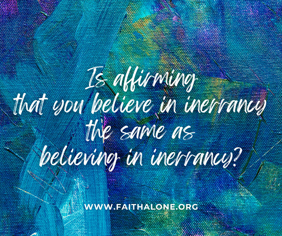 _Is affirming that you believe in inerrancy the same as believing in inerrancy