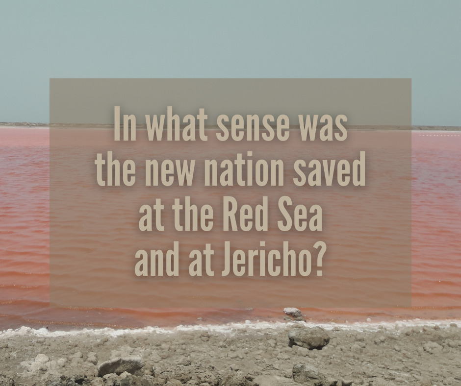 In what sense was the new nation saved at the Red Sea and at Jericho