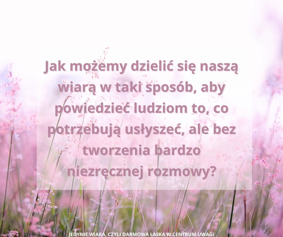 Jak w jasny sposób i z łatwością dzielić się naszą wiarą, ewangelizując tak, jak ewangelizował Pan Jezus?