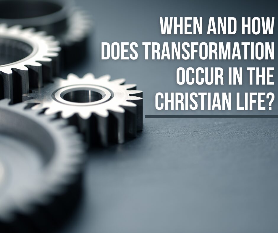 When and how does transformation occur in the Christian life