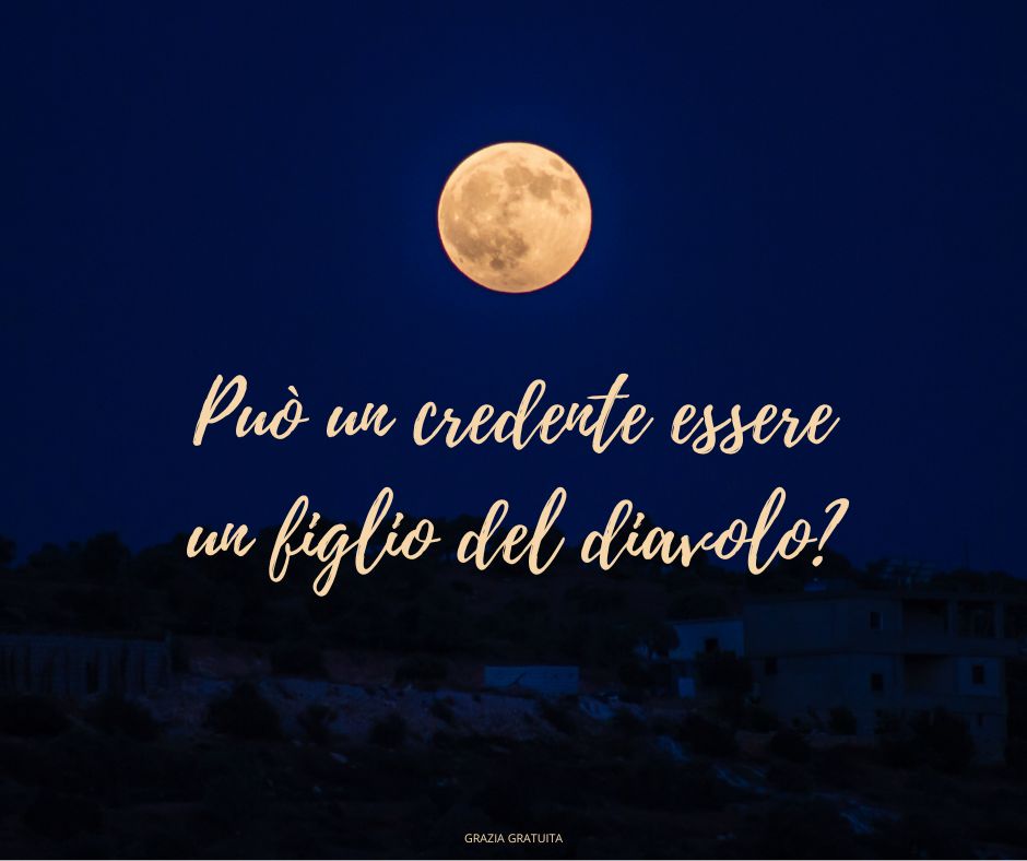 Può un credente essere un figlio del diavolo (1)