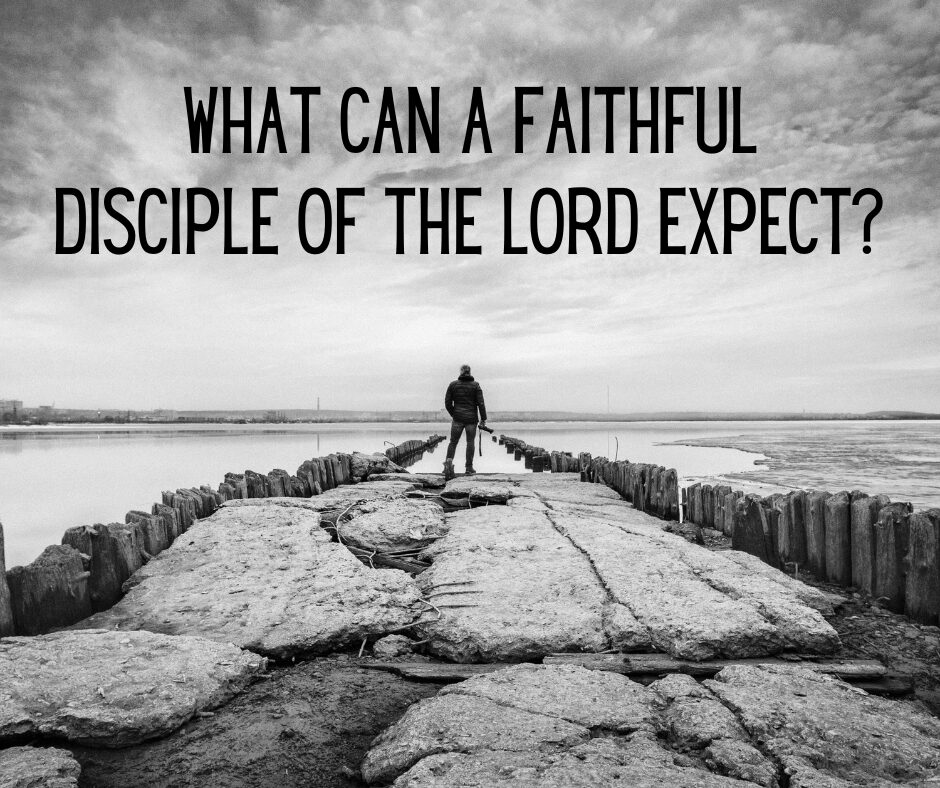 What can a faithful disciple of the Lord expect