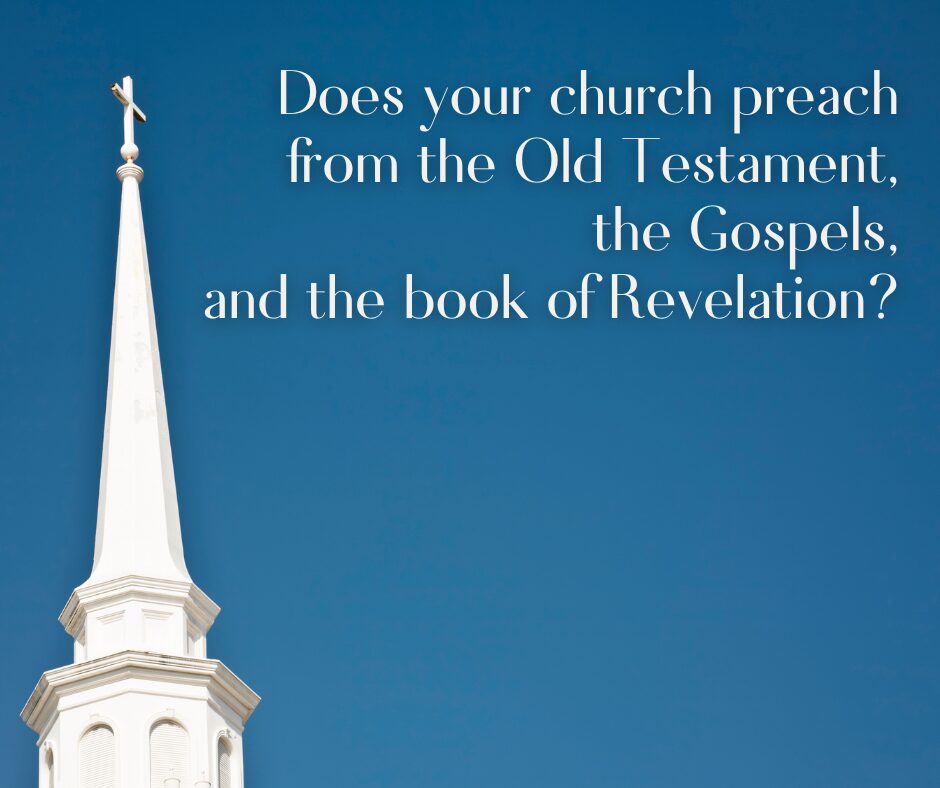 Does your church preach from the Old Testament, the Gospels, and the book of Revelation