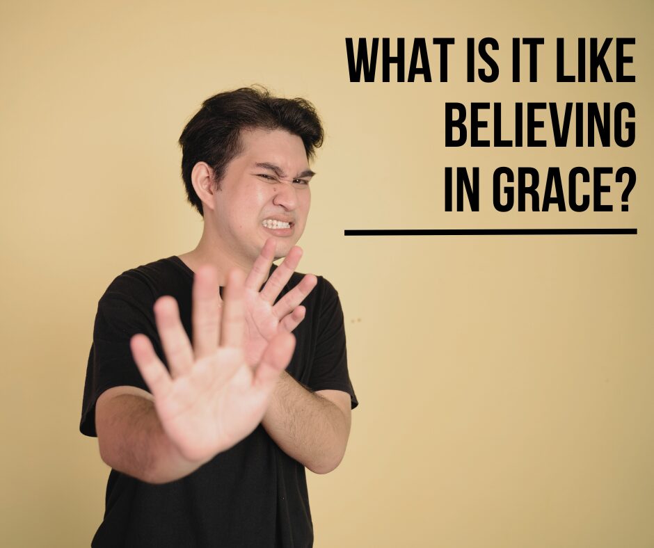 What is it like believing in grace