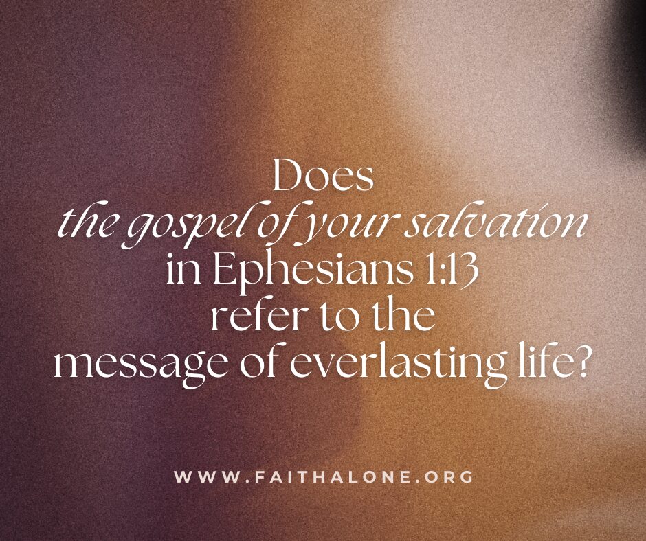 Does the gospel of your salvation in Ephesians 113 refer to the message of everlasting life