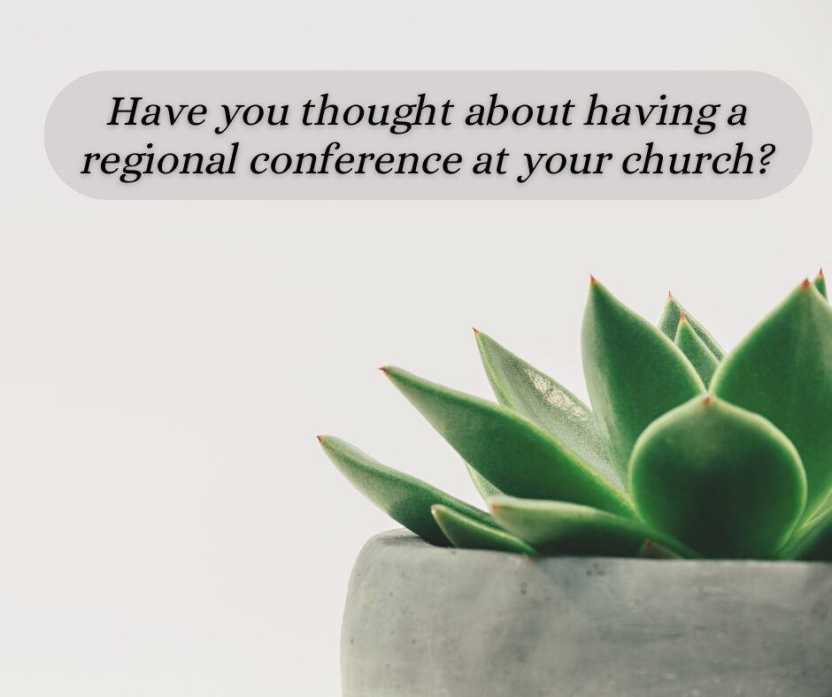 Have you thought about having a regional conference at your church