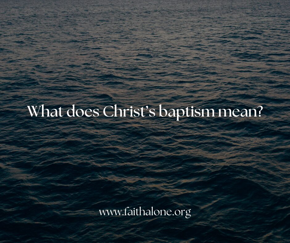 What does Christ’s baptism mean