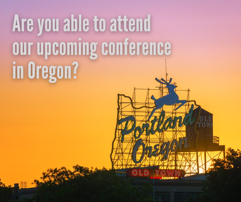 Are you able to attend our upcoming conference in Oregon