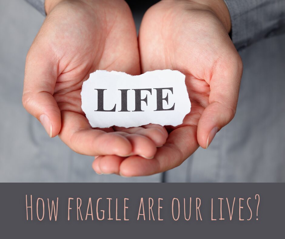 How fragile are our lives