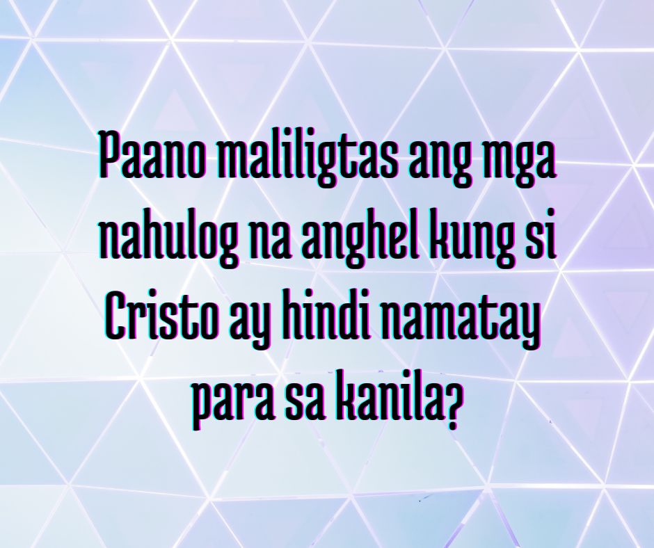 PAANO NATIN NALALAMAN NA WALANG KALIGTASAN PARA SA MGA NAHULOG NA ANGHEL?