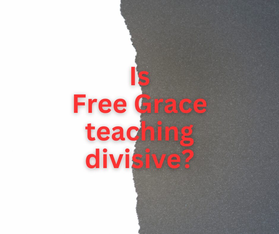 Is Free Grace teaching divisive