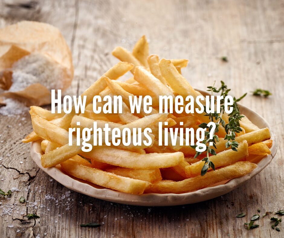 How can we measure righteous living